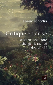 Critique En Crise : Comment Prétendre Changer Le Monde D'Aujourd'Hui ?
