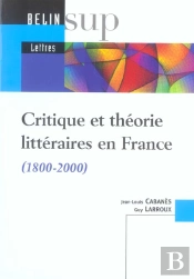 Critique Et Theorie Litteraires En France, 1800-2000