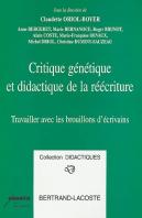 Critique Génétique Et Didactique De La Réécriture ; Travailler Avec Les Brouillons D'Écrivains