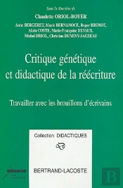 Critique Génétique Et Didactique De La Réécriture ; Travailler Avec Les Brouillons D'Écrivains