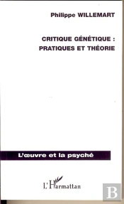 Critique Génétique ; Pratiques Et Théorie