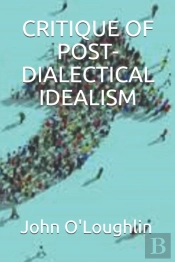Critique Of Post-Dialectical Idealism