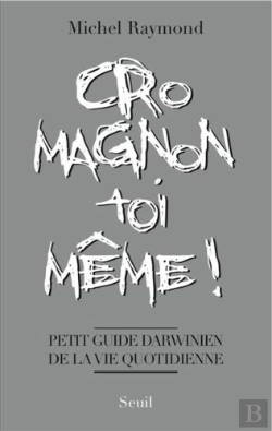 Bertrand.pt - Cro-Magnon Toi-Même ! Petit Guide Darwinien De La Vie Quotidienne