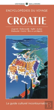 Croatie : Zagreb, Dubrovnik, Split, Zadar, Dalmatie, Istrie, Îles Et Archipels