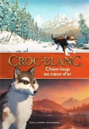 Croc-Blanc : Chien-Loup Au Coeur D'Or