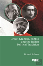 Croce, Gramsci, Bobbio And The Italian Political Tradition