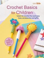 Crochet Basics For Children: For Children Aged 7+ Years