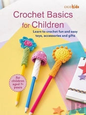 Crochet Basics For Children: For Children Aged 7+ Years