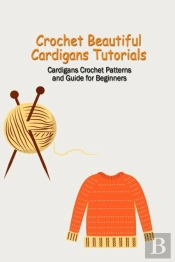 Crochet Beautiful Cardigans Tutorials
