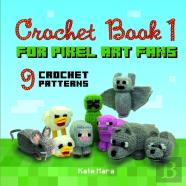 Crochet Book 1 - For Pixel Art Fans - 9 Cute Square Characters