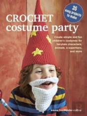 Crochet Costume Party: Over 35 Easy Patterns To Make