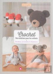 Crochet ; Des Créations Pour Les Enfants ; Doudous, Accessoires Et Décorations
