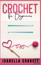 Crochet For Beginners : The Ultimate Eas