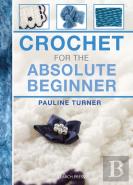 Crochet For The Absolute Beginner