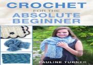Crochet For The Absolute Beginner