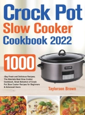 Crock Pot Slow Cooker Cookbook 2022