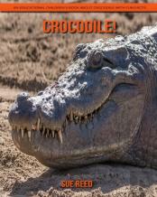Crocodile! An Educational Children'S Book About Crocodile With Fun Facts