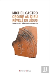 Croire Au Dieu Révélé En Jésus : Initiation À La Théologie Fondamentale