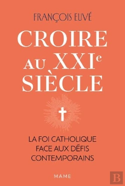Bertrand.pt - Croire Au Xxie Siècle : La Foi Catholique Face Aux Défis Contemporains