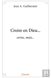 Croire En Dieu... : Certes, Mais...