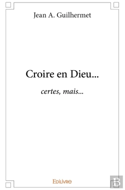 Bertrand.pt - Croire En Dieu... : Certes, Mais...