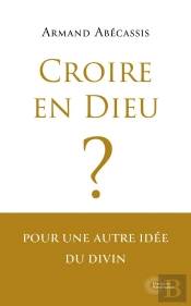 Croire En Dieu ? Pour Une Autre Idée Du Divin