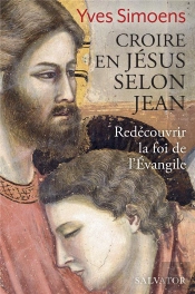 Croire En Jésus Selon Jean ; Redécouvrir La Foi De L'Evangile