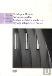 Croire Ensemble ; Analyse Institutionnelle Du Paysage Religieux En Suisse