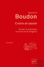 Croire Et Savoir ; Penser Le Politique, Le Moral Et Le Religieux