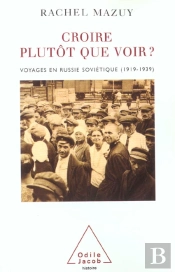 Croire Plutot Que Voir; Voyages En Russie Sovietique 1919-1939