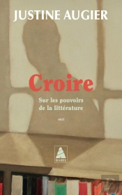 Croire : Sur Les Pouvoirs De La Littérature