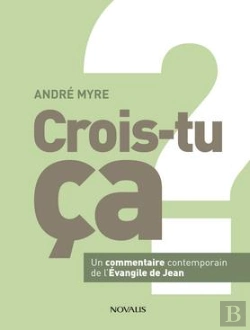 Bertrand.pt - Crois-Tu Ça ? Un Commentaire Contemporain De L'Evangile De Jean