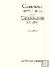 Croisements, Divagations ; Chorégraphies À Blanc