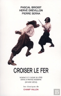 Bertrand.pt - Croiser Le Fer ; Violence Et Culture De L'Épée Dans La France Moderne Du Xvie Au Xviiie Siècles