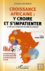 Croissance Africaine : Y Croire Et S'Impatienter ; 15 Clés Pour Comprendre Les Défis Du Continent