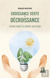 Croissance Verte Et Décroissance : Posons-Nous Les Bonnes Questions