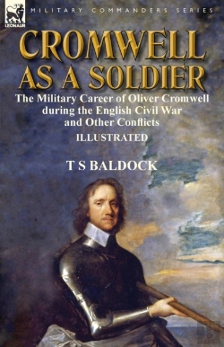 Bertrand.pt - Cromwell As A Soldier: The Military Career Of Oliver Cromwell During The English Civil War And Other Conflicts