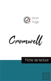 Cromwell De Victor Hugo (Fiche De Lecture Et Analyse Complèe De L'Oeuvre)