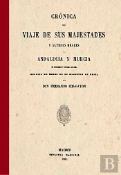 Cronica Del Viaje De Sus Majestades Y Altezas Reales. Andalucia Y Murcia
