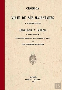 Bertrand.pt - Cronica Del Viaje De Sus Majestades Y Altezas Reales. Andalucia Y Murcia