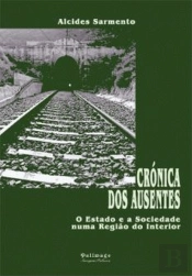 Crónica dos Ausentes. O Estado e a Sociedade numa Região do Interior