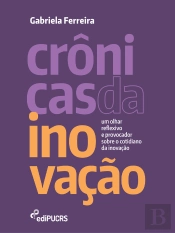 Crônicas Da Inovação: Um Olhar Reflexivo E Provocador Sobre O Cotidiano Da Inovação