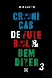 Crónicas de Futebol & Bem Dizer Volume 3