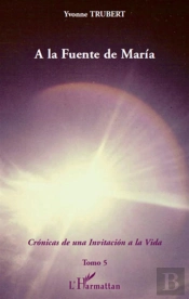 Cronicas De Una Invitacion A La Vida T.5 ; A La Fuente De Maria