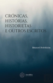 Crónicas, Histórias, Historietas e Outros Escritos