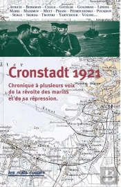 Cronstadt 1921 ; Chronique À Plusieurs Voix De La Révolte Des Marins Et De Sa Répression