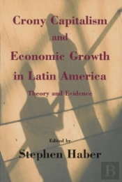 Crony Capitalism And Economic Growth In Latin America
