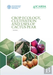 Crop Ecology, Cultivation And Uses Of Cactus Pear - Final Version