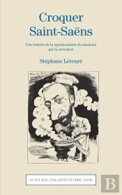 Croquer Saint-Saëns ; Une Histoire De La Représentation Du Musicien Par La Caricature