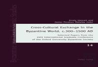 Cross-Cultural Exchange In The Byzantine World, C.300â€“1500 Ad